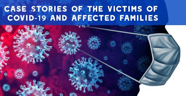 Case Stories of the victims of Covid-19 and affected families